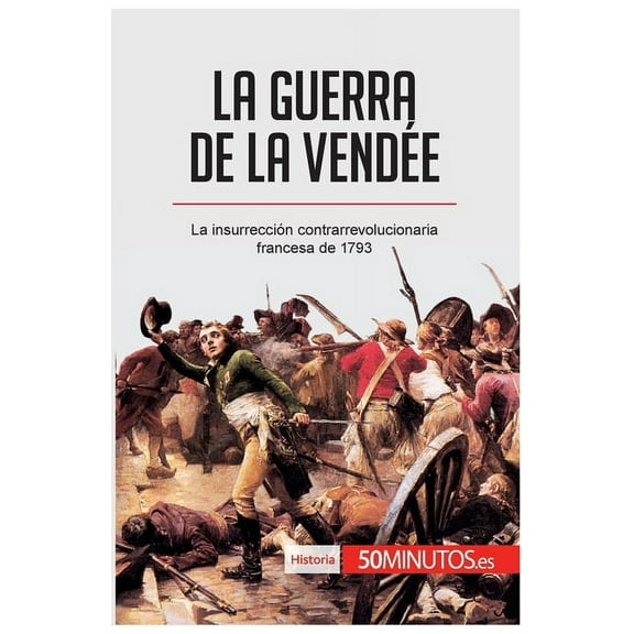 La guerra de la Vendée: La insurrección contrarrevolucionaria francesa de 1793, (Paperback)