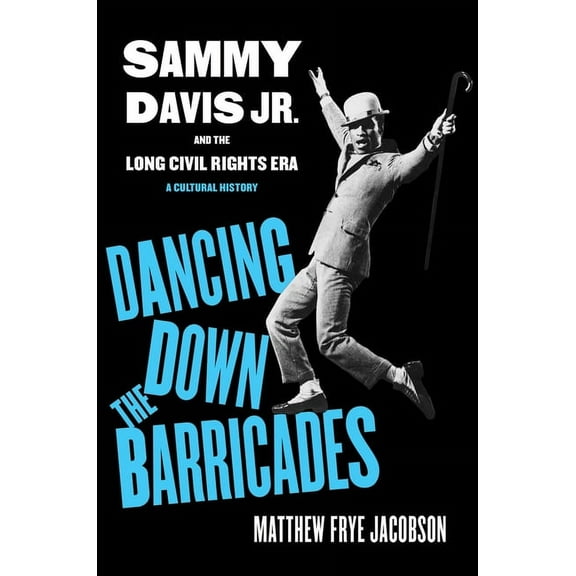 Dancing Down the Barricades: Sammy Davis Jr. and the Long Civil Rights Era, (Paperback)