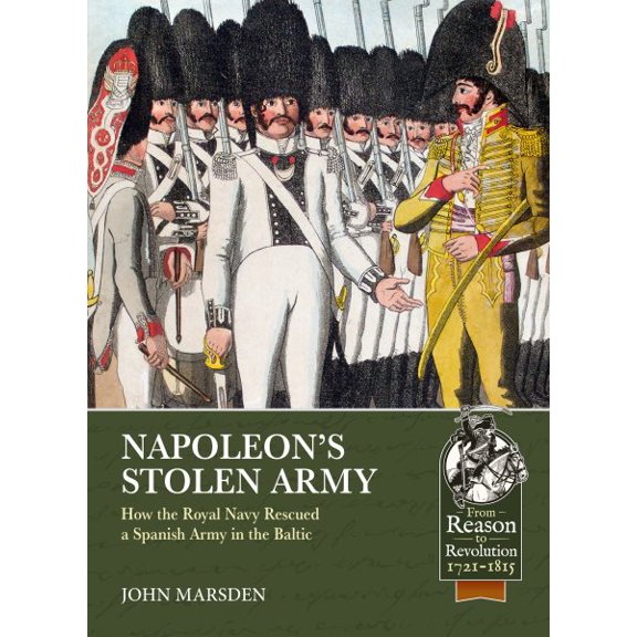 Pre-Owned From Reason to Revolution: Napoleon's Stolen Army: How the Royal Navy Rescued a Spanish Army in the Baltic (Paperback)