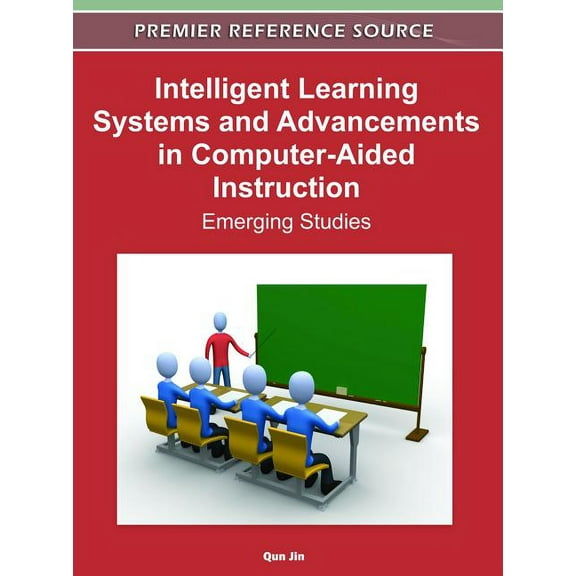 Premier Reference Source Intelligent Learning Systems and Advancements in Computer-Aided Instruction: Emerging Studies, (Hardcover)