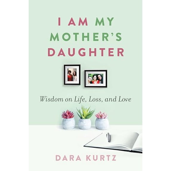 Pre-Owned I Am My Mother's Daughter: Wisdom on Life, Loss, and Love (Paperback) 1942134657 9781942134657