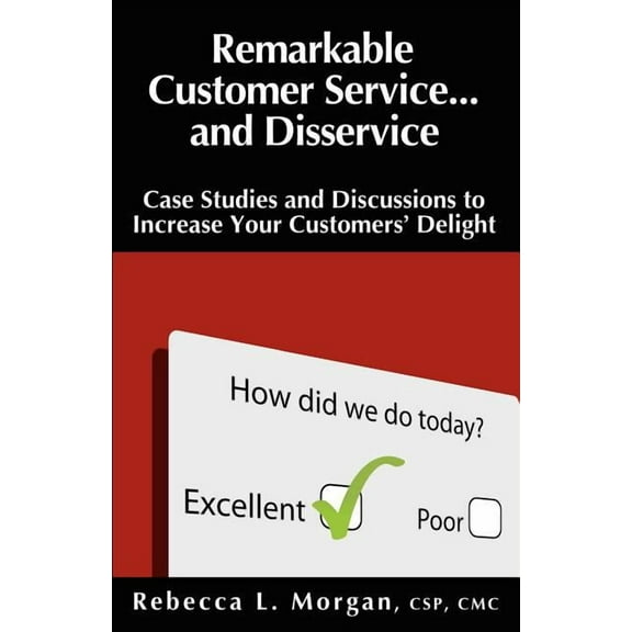 Remarkable Customer Service ... and Disservice: Case Studies and Discussions to Increase Your Customers' Delight, (Paperback)