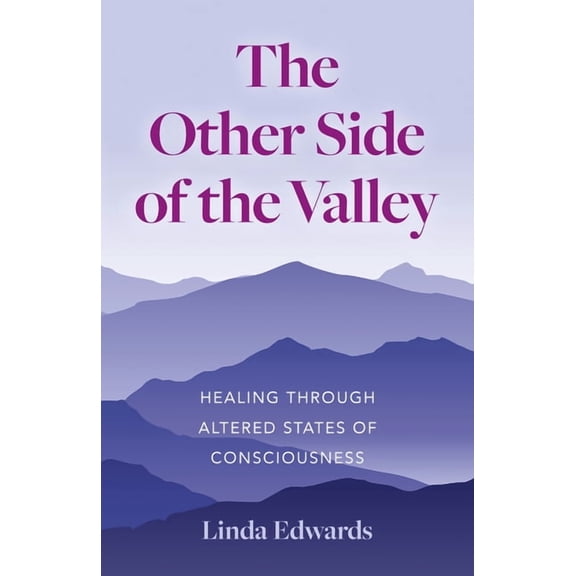The Other Side of the Valley: Healing Through Altered States of Consciousness, (Paperback)