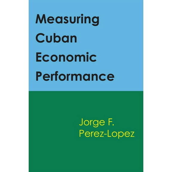 Measuring Cuban Economic Performance, (Paperback)