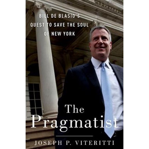Pre-Owned Pragmatist: Bill de Blasio's Quest to Save the Soul of New York, (Hardcover)