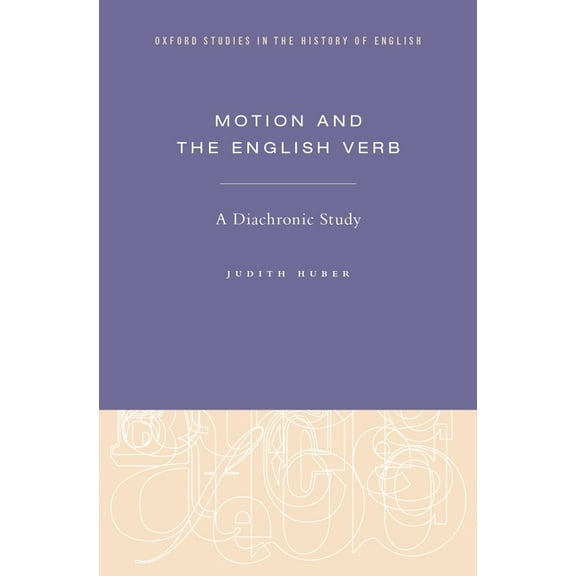 Oxford Studies in the History of English Motion and the English Verb: A Diachronic Study, (Hardcover)