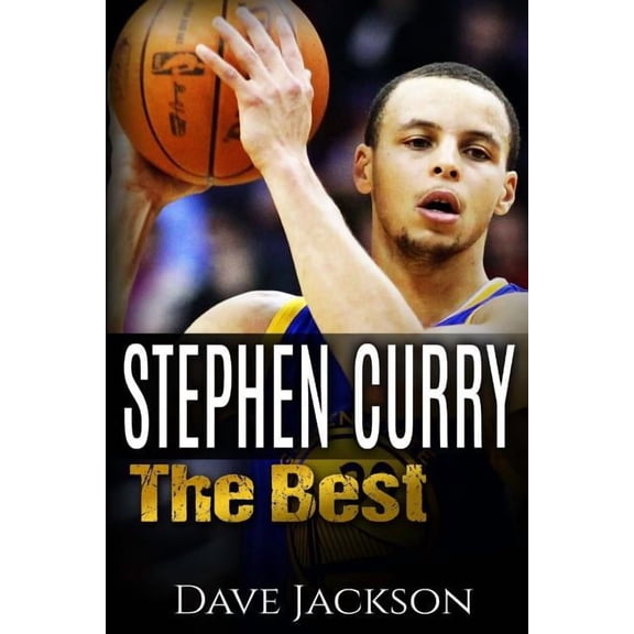 Stephen Curry: The Best. Easy to Read Children Sports Book with Great Graphic. All You Need to Know about Stephen Curry, One of the B