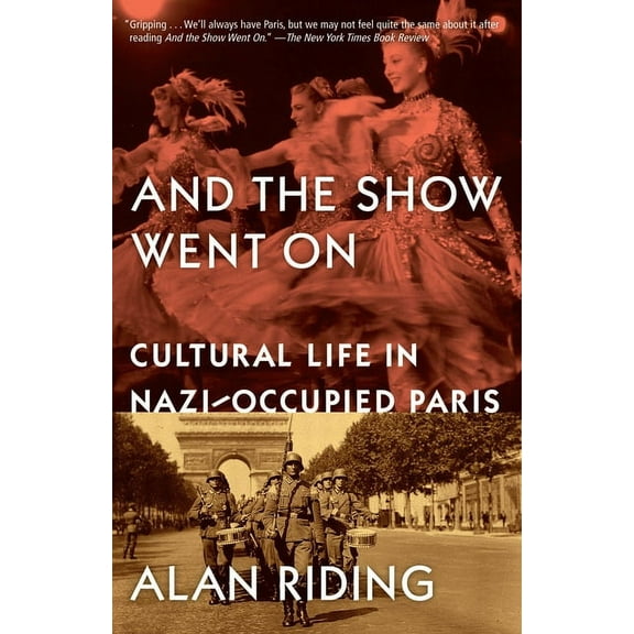 And the Show Went On: Cultural Life in Nazi-Occupied Paris, (Paperback)