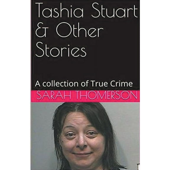 Tashia Stuart & Other Stories A Collection of True Crime, (Paperback)