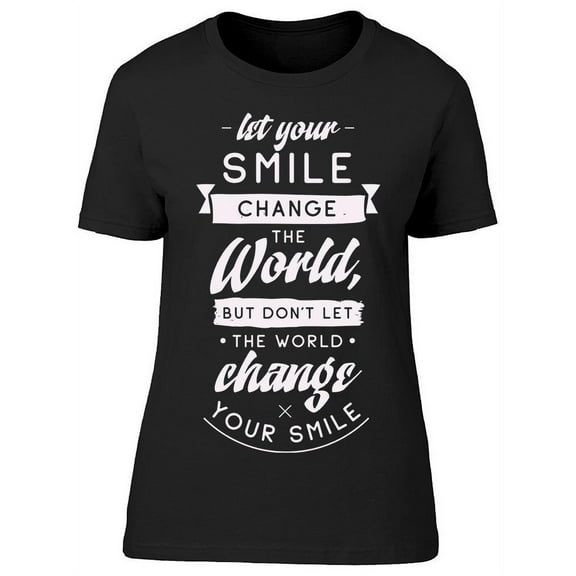 Change Your Smile Quote T-Shirt Women -Image by Shutterstock, Female Large