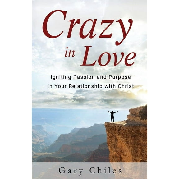 Crazy in Love : Igniting Passion and Purpose in Your Relationship with Christ (Paperback)