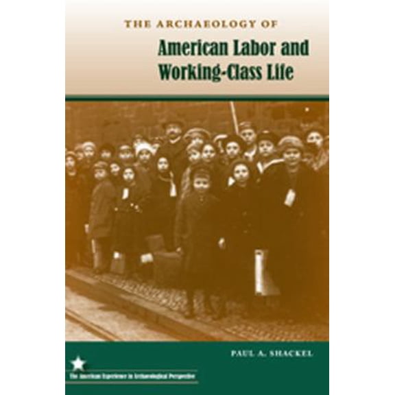 Pre-Owned The Archaeology of American Labor and Working-Class Life (Paperback) 0813038022 9780813038025