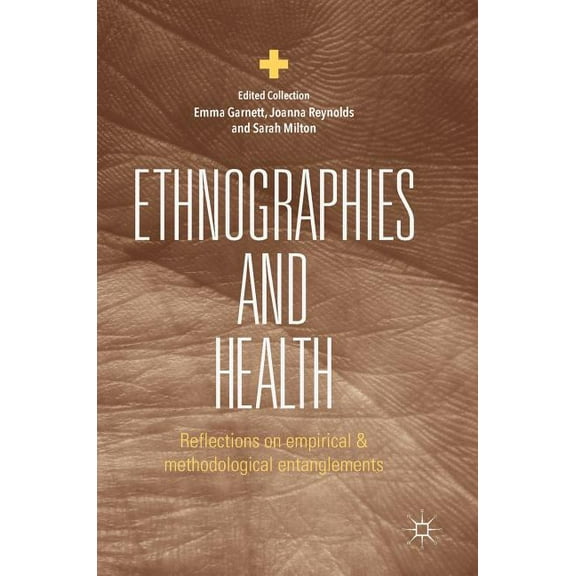 Ethnographies and Health: Reflections on Empirical and Methodological Entanglements, (Hardcover)