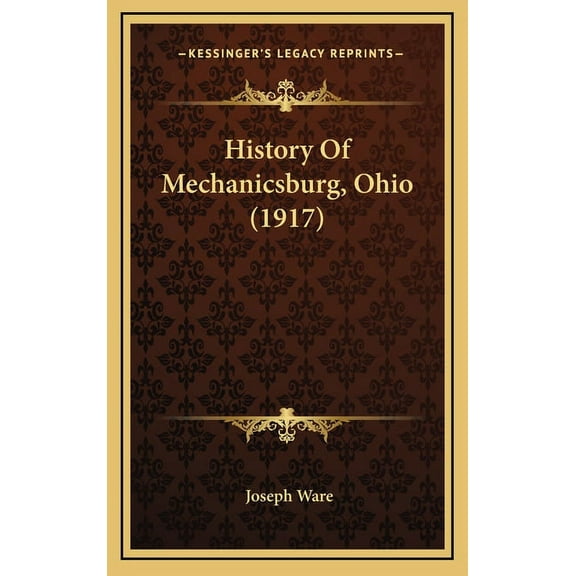 History Of Mechanicsburg, Ohio (1917) (Hardcover)