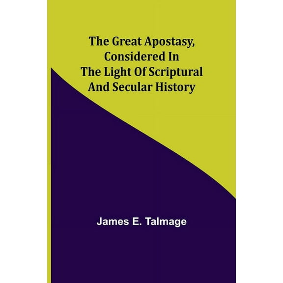 The Great Apostasy, Considered in the Light of Scriptural and Secular History, (Paperback)