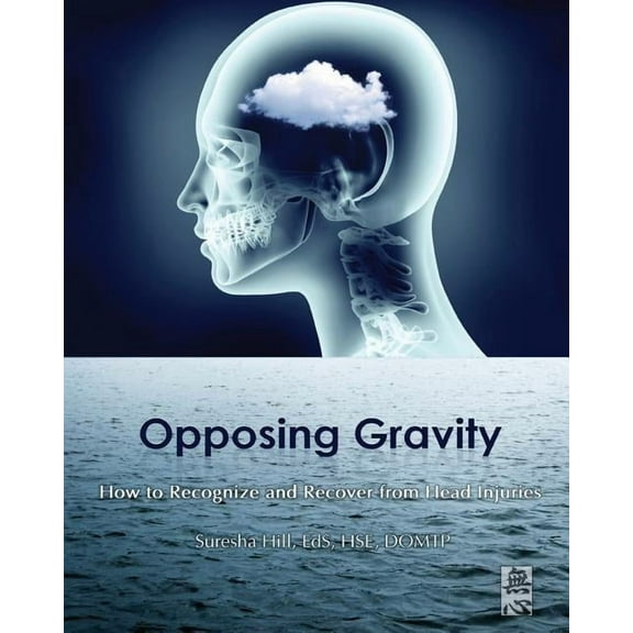 Somatic Intelligence Opposing Gravity: How to Recognize and Recover from Head Injuries, Book 6, (Paperback)