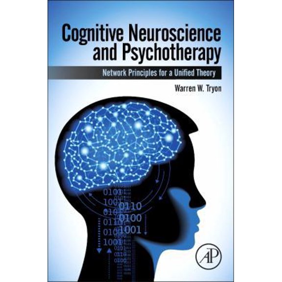Pre-Owned Cognitive Neuroscience and Psychotherapy: Network Principles for a Unified Theory, (Hardcover)