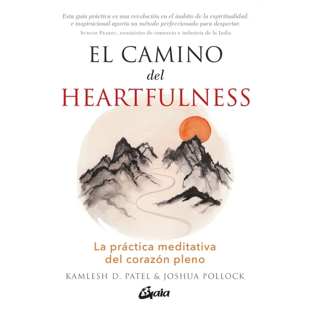 EL CAMINO DEL HEARTFULNESS: LA PRACTICA MEDITATIVA DEL CORAZON PLENO GAIA EDICIONES KAMLESH D. PATEL