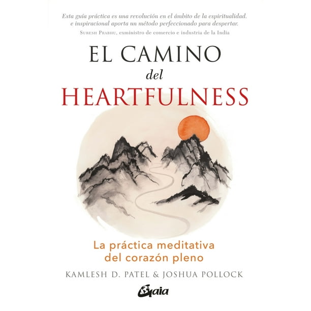 EL CAMINO DEL HEARTFULNESS: LA PRACTICA MEDITATIVA DEL CORAZON PLENO GAIA EDICIONES KAMLESH D. PATEL