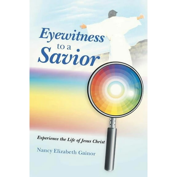 Eyewitness to a Savior : Experience the Life of Jesus Christ