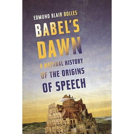 Babel's Dawn : A Natural History of the Origins of