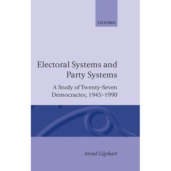 Comparative Politics Electoral Systems and Party Systems: A Study of Twenty-Seven Democracies, 1945-1990, (Hardcover)