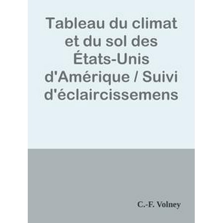 Tableau du climat et du sol des États-Unis d'Amérique / Suivi d'éclaircissemens sur la Floride, sur la colonie française au Scioto, sur quelques colonies canadiennes, et sur les sauvages - eBook