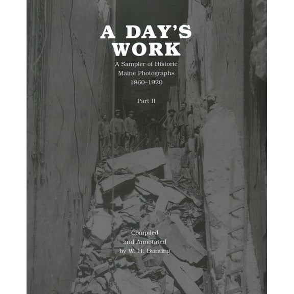 A Day's Work, Part 2 : A Sampler of Historic Maine Photographs, 1860-1920 (Hardcover)