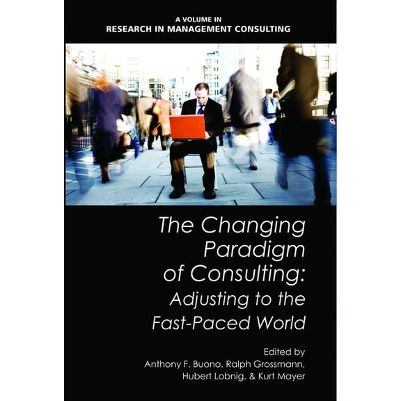 Research in Management Consulting The Changing Paradigm of Consulting: Adjusting to the Fast-Paced World, (Paperback)
