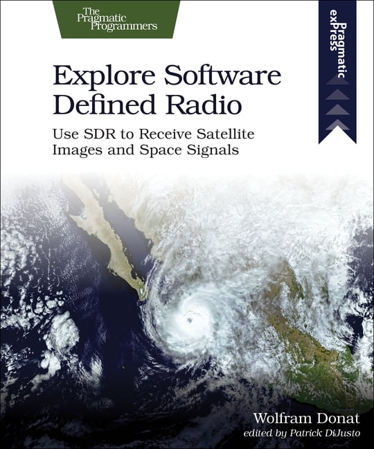 Explore Software Defined Radio Use Sdr to Receive Satellite Images and Space Signals (Paperback)