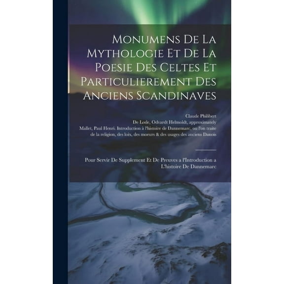 Monumens de la mythologie et de la poesie des Celtes et particulierement des anciens Scandinaves: Pour servir de supplement et de preuves a l'Introduction a l'histoire de Dannemarc (Hardcover)