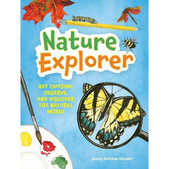 Jenny Geuder Art Nature Explorer: Get Outside, Observe, and Discover the Natural World, (Hardcover)