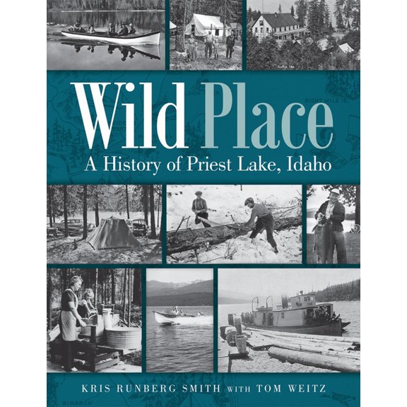 Wild Place: A History of Priest Lake, Idaho, (Paperback)