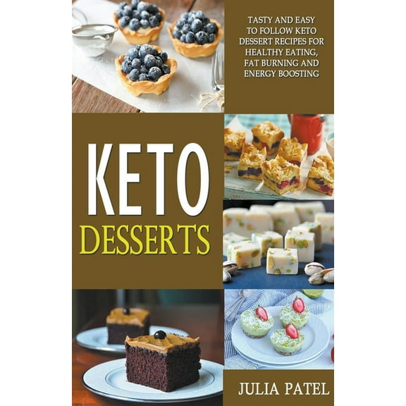 Keto Desserts: Tasty and Easy to Follow Keto Dessert Recipes for Healthy Eating, Fat Burning and Energy Boosting, (Paperback)
