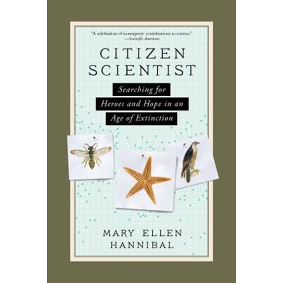 Pre-Owned Citizen Scientist: Searching for Heroes and Hope in an Age of Extinction (Paperback) 1615193987 9781615193981