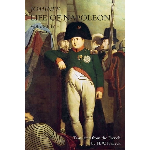 JOMINI's LIFE OF NAPOLEON: Volume 4, (Paperback)