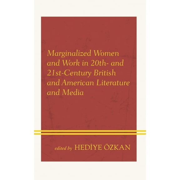 Marginalized Women and Work in 20th- And 21st-Century British and American Literature and Media, (Hardcover)