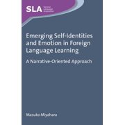 Second Language Acquisition Emerging Self-Identities and Emotion in Foreign Language Learning: A Narrative-Oriented Approach, Book 89, (Hardcover)