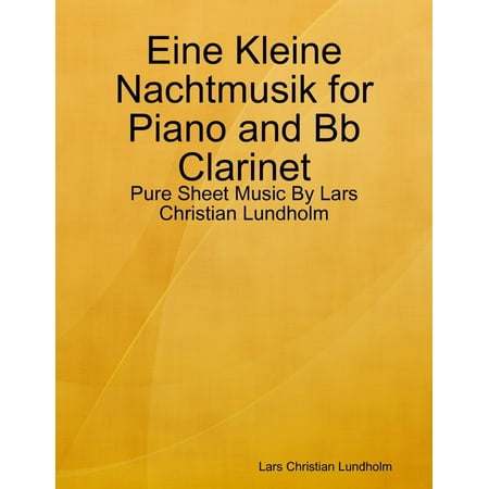 Eine Kleine Nachtmusik Sheet Music - Eine Kleine Nachtmusik for Piano and Bb Clarinet - Pure Sheet Music By Lars Christian Lundholm - eBook