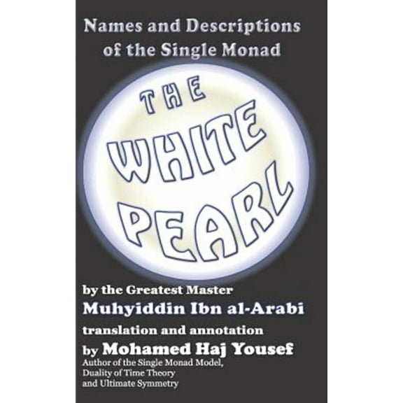 The White Pearl: Names and Descriptions of the Single Monad (Paperback) by Mohamed Haj Yousef, Muhyiddin Ibn Al-Arabi