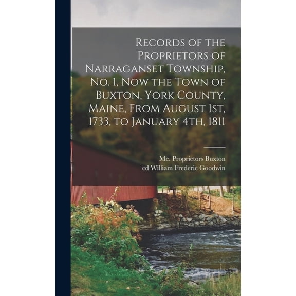 Records Of The Proprietors Of Narraganset Township, No. 1, Now The Town Of Buxton, York County, Maine, From August 1st, 1733, To January 4th, 1811