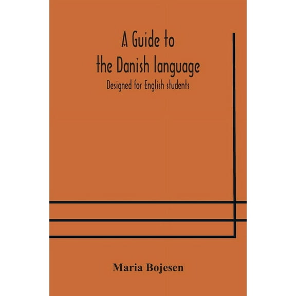 A Guide To The Danish Language. Designed For English Students, (Paperback)