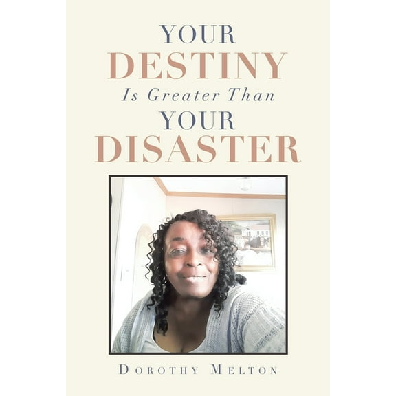 Your Destiny Is Greater Than Your Disaster (Paperback)