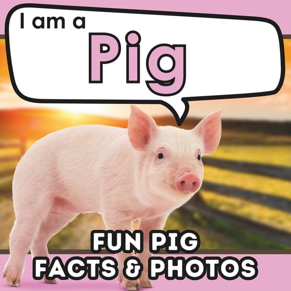 I Am... Animal Facts I am a Pig: A Children's Book with Fun and Educational Animal Facts with Real Photos!, (Paperback)
