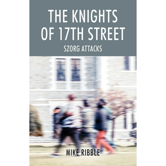 The Knights of 17th Street: Szorg Attacks, (Paperback)