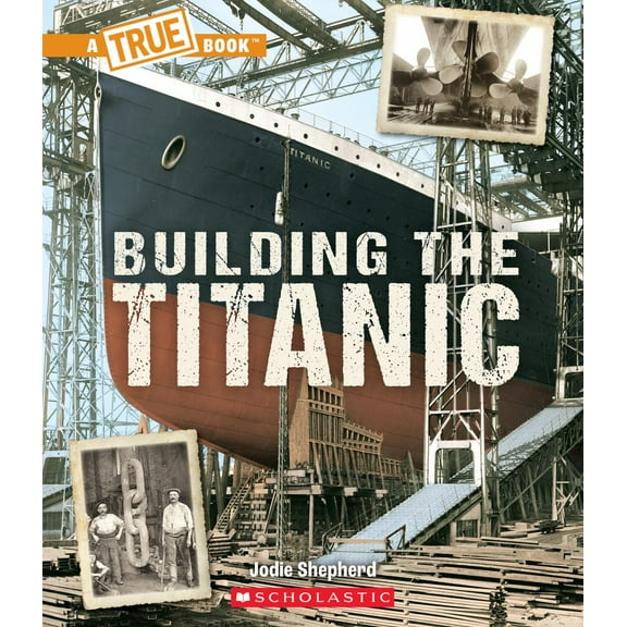 Building the Titanic (a True Book: the Titanic) (Paperback)