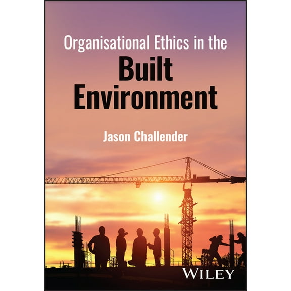 Organisational Ethics in the Built Environment, (Hardcover)