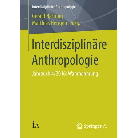 Interdisziplinäre Anthropologie Interdisziplinäre Anthropologie: Jahrbuch 4/2016: Wahrnehmung, (Paperback)