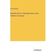 Biografie des k.k. Feldzeugmeisters Julius Freiherrn von Haynau (Hardcover)