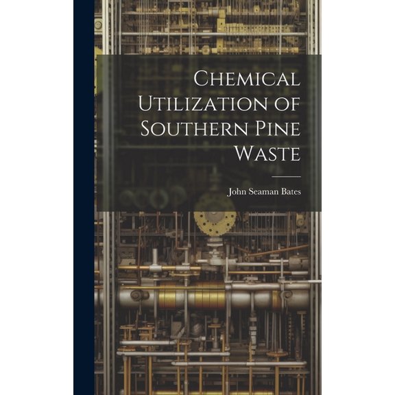 Chemical Utilization of Southern Pine Waste (Hardcover)